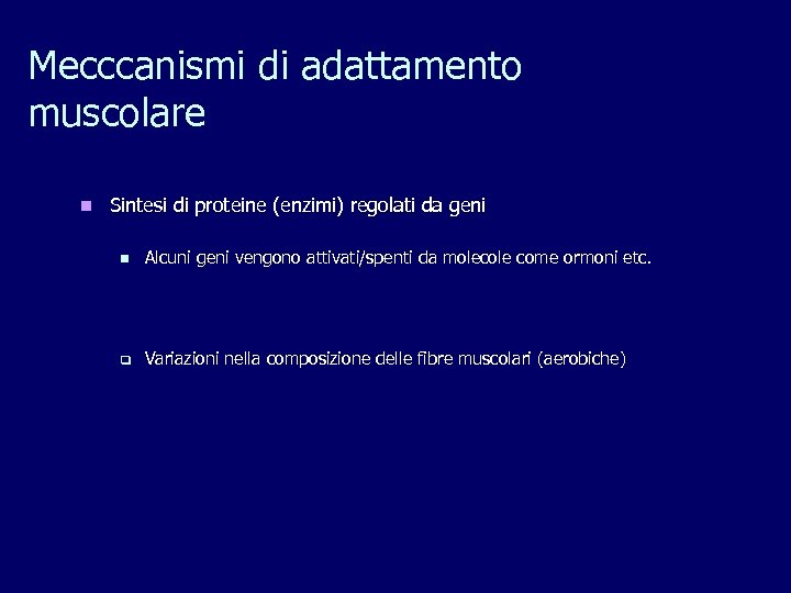Mecccanismi di adattamento muscolare n Sintesi di proteine (enzimi) regolati da geni n Alcuni