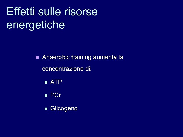 Effetti sulle risorse energetiche n Anaerobic training aumenta la concentrazione di: n ATP n