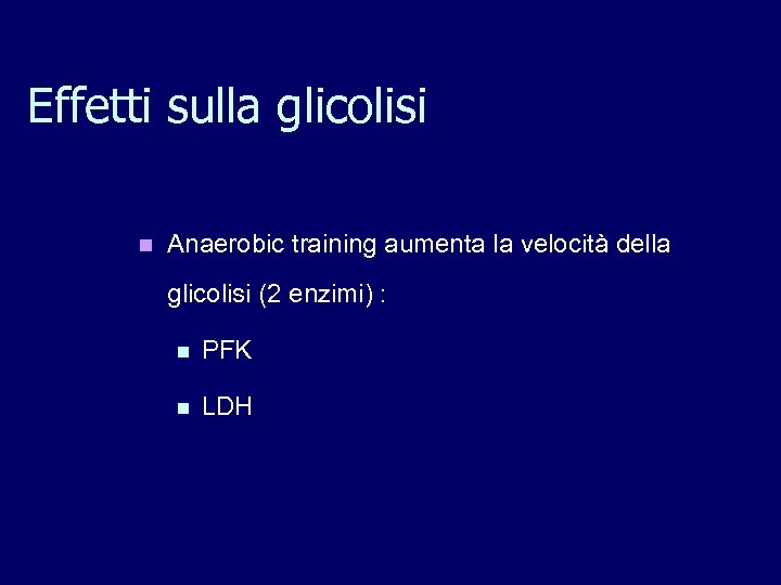 Effetti sulla glicolisi n Anaerobic training aumenta la velocità della glicolisi (2 enzimi) :