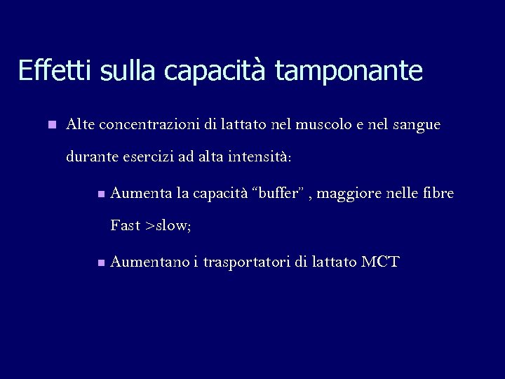 Effetti sulla capacità tamponante n Alte concentrazioni di lattato nel muscolo e nel sangue