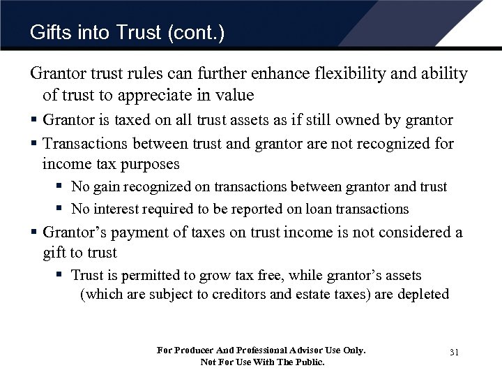 Gifts into Trust (cont. ) Grantor trust rules can further enhance flexibility and ability