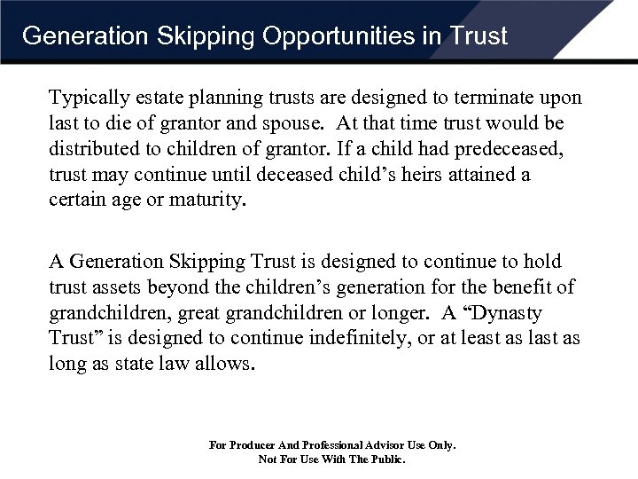 Generation Skipping Opportunities in Trust Typically estate planning trusts are designed to terminate upon