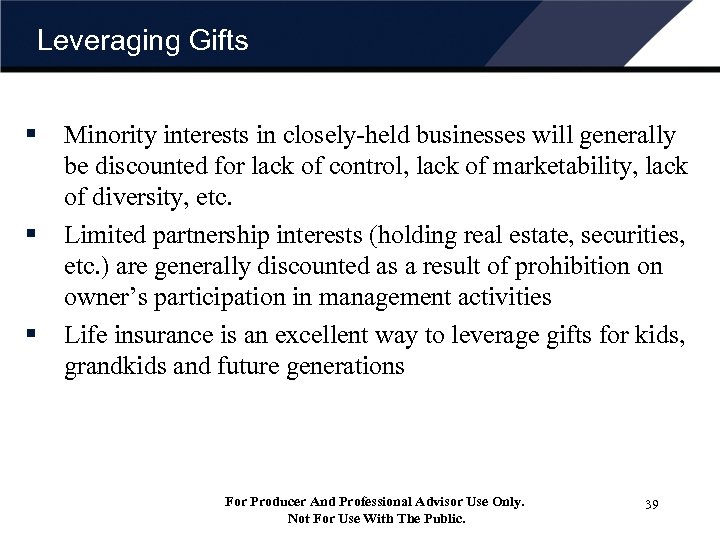 Leveraging Gifts § § § Minority interests in closely-held businesses will generally be discounted
