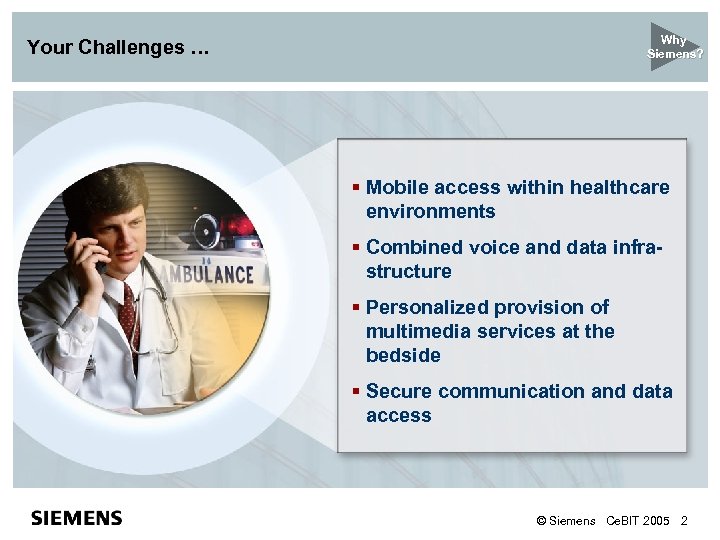 Why Siemens? Your Challenges … § Mobile access within healthcare environments § Combined voice