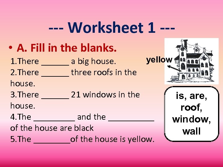 --- Worksheet 1 -- • A. Fill in the blanks. yellow 1. There ______