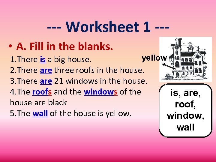 --- Worksheet 1 -- • A. Fill in the blanks. yellow 1. There is