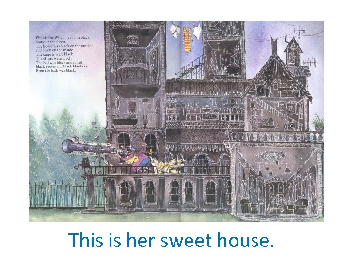 This is her sweet house. 