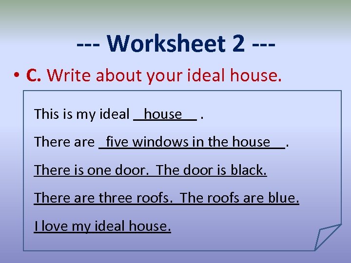 --- Worksheet 2 -- • C. Write about your ideal house. This is my