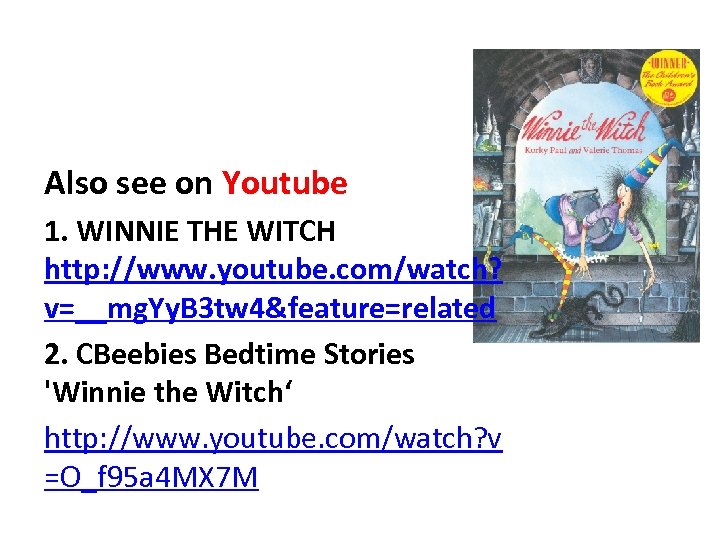 Also see on Youtube 1. WINNIE THE WITCH http: //www. youtube. com/watch? v=__mg. Yy.