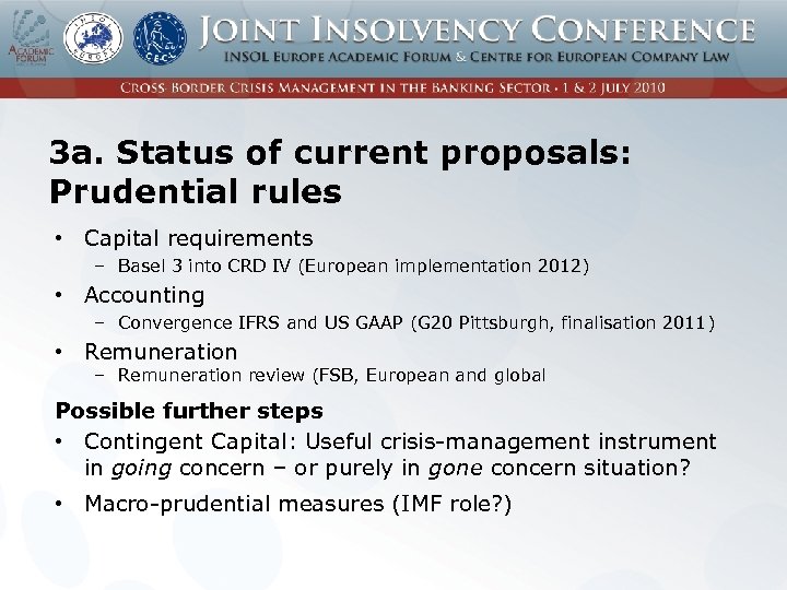 3 a. Status of current proposals: Prudential rules • Capital requirements – Basel 3
