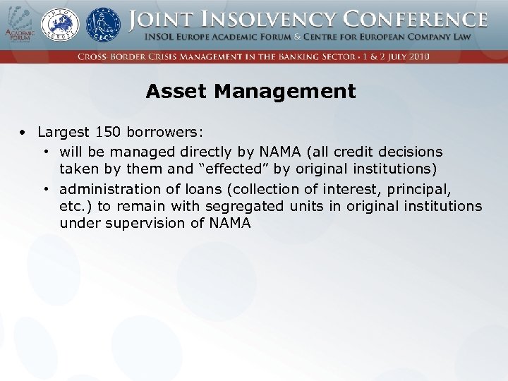 Asset Management • Largest 150 borrowers: • will be managed directly by NAMA (all