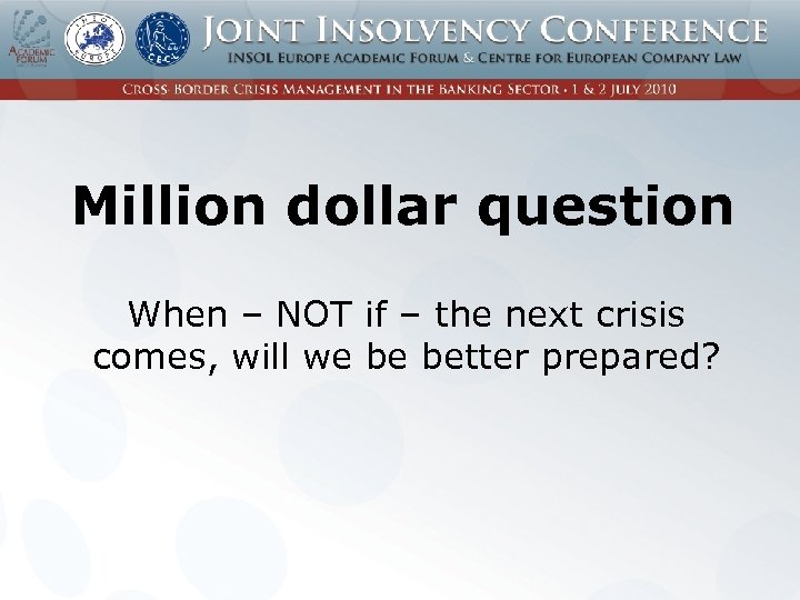 Million dollar question When – NOT if – the next crisis comes, will we