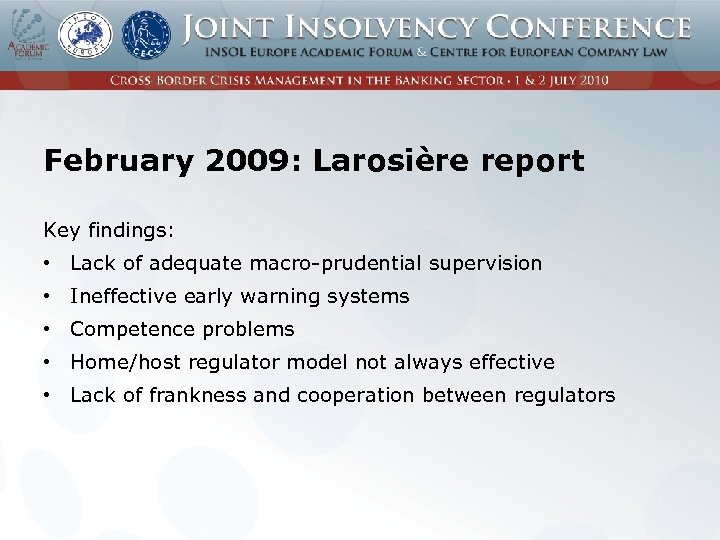 February 2009: Larosière report Key findings: • Lack of adequate macro-prudential supervision • Ineffective