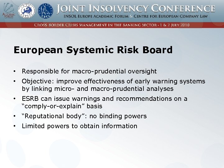 European Systemic Risk Board • Responsible for macro-prudential oversight • Objective: improve effectiveness of