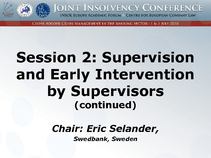 Session 2: Supervision and Early Intervention by Supervisors (continued) Chair: Eric Selander, Swedbank, Sweden