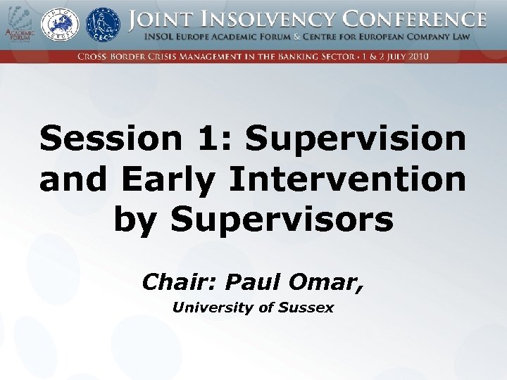 Session 1: Supervision and Early Intervention by Supervisors Chair: Paul Omar, University of Sussex