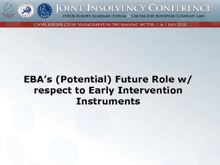 EBA’s (Potential) Future Role w/ respect to Early Intervention Instruments 
