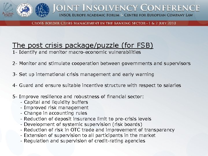 The post crisis package/puzzle (for FSB) 1 - Identify and monitor macro-economic vulnerabilities 2