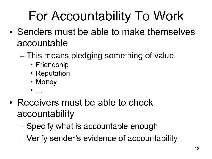 For Accountability To Work • Senders must be able to make themselves accountable –