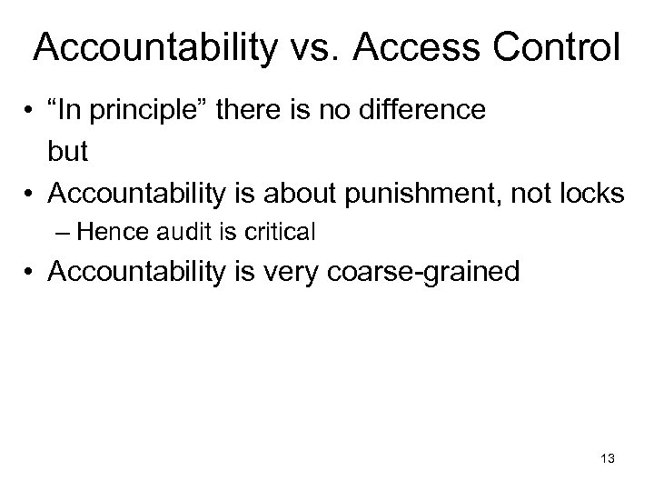 Accountability vs. Access Control • “In principle” there is no difference but • Accountability