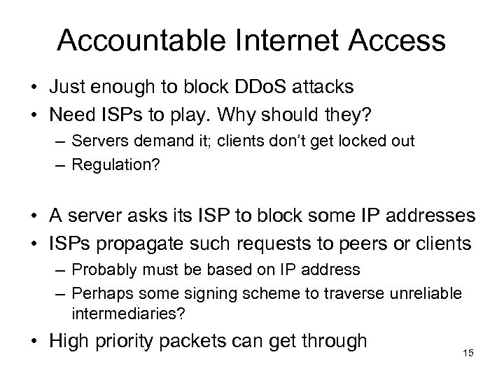 Accountable Internet Access • Just enough to block DDo. S attacks • Need ISPs