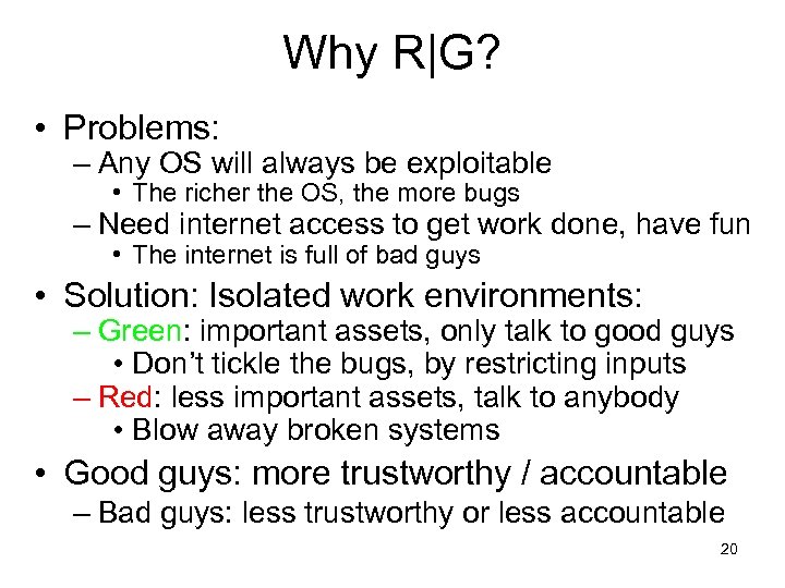 Why R|G? • Problems: – Any OS will always be exploitable • The richer