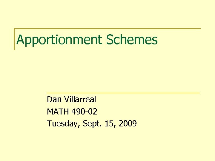 Apportionment Schemes Dan Villarreal MATH 490 -02 Tuesday, Sept. 15, 2009 