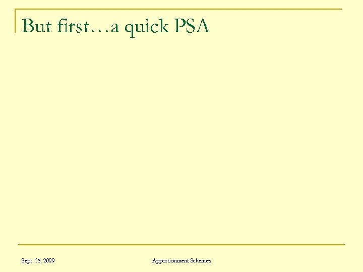 But first…a quick PSA Sept. 15, 2009 Apportionment Schemes 