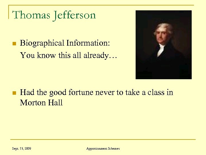 Thomas Jefferson n Biographical Information: You know this all already… n Had the good