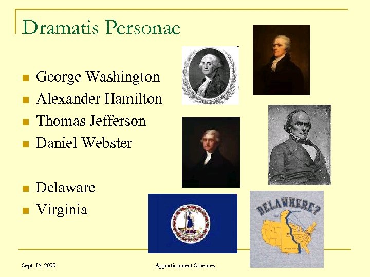 Dramatis Personae n n n George Washington Alexander Hamilton Thomas Jefferson Daniel Webster Delaware