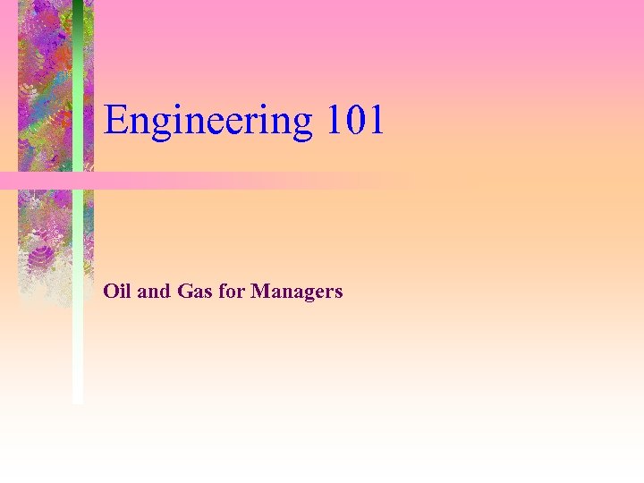 Engineering 101 Oil and Gas for Managers 