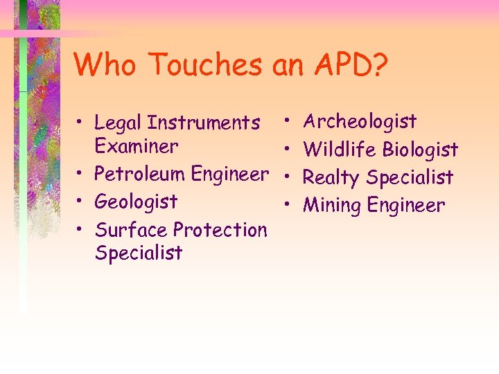 Who Touches an APD? • Legal Instruments Examiner • Petroleum Engineer • Geologist •