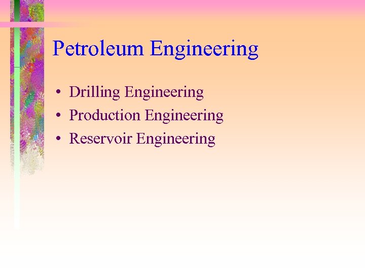 Petroleum Engineering • Drilling Engineering • Production Engineering • Reservoir Engineering 