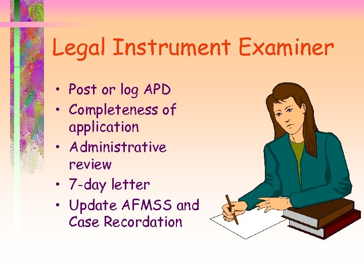 Legal Instrument Examiner • Post or log APD • Completeness of application • Administrative