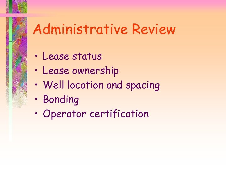 Administrative Review • • • Lease status Lease ownership Well location and spacing Bonding