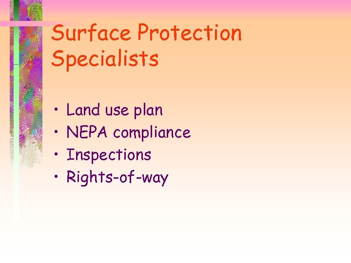 Surface Protection Specialists • • Land use plan NEPA compliance Inspections Rights-of-way 