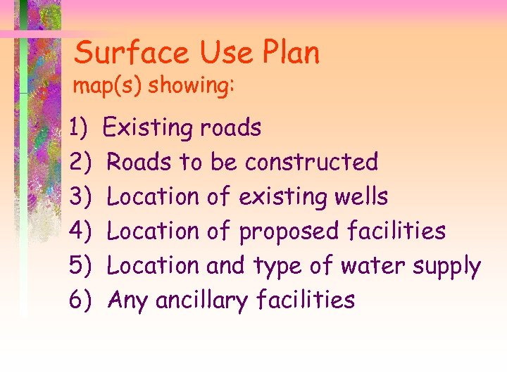 Surface Use Plan map(s) showing: 1) 2) 3) 4) 5) 6) Existing roads Roads