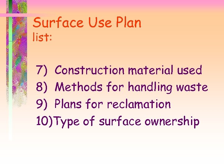 Surface Use Plan list: 7) Construction material used 8) Methods for handling waste 9)