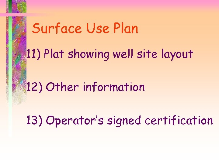 Surface Use Plan 11) Plat showing well site layout 12) Other information 13) Operator’s