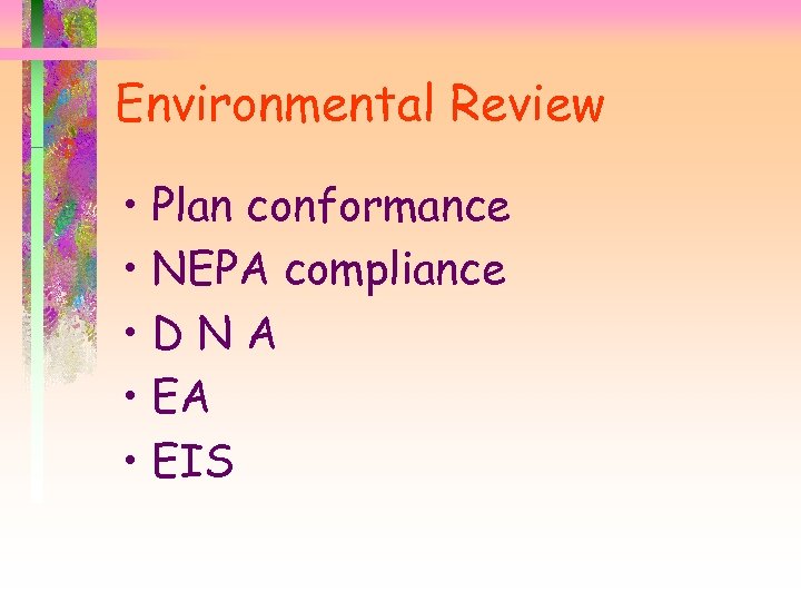 Environmental Review • Plan conformance • NEPA compliance • DNA • EIS 