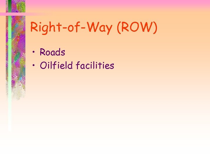 Right-of-Way (ROW) • Roads • Oilfield facilities 