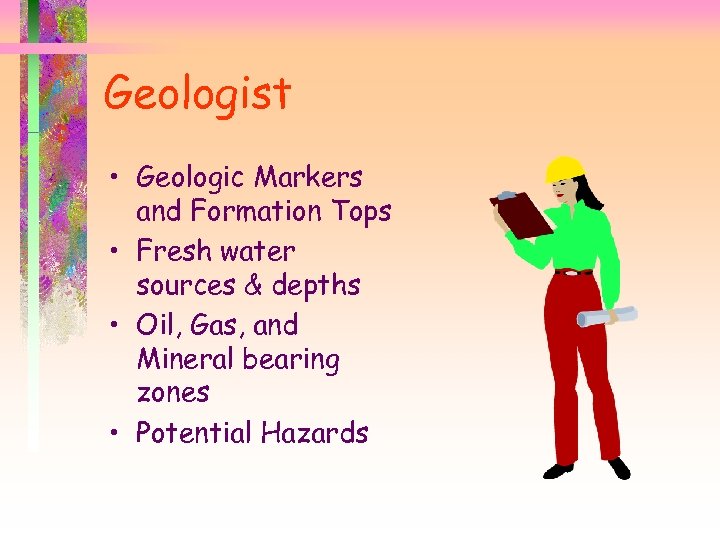 Geologist • Geologic Markers and Formation Tops • Fresh water sources & depths •