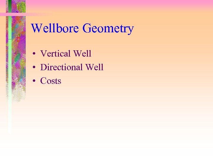 Wellbore Geometry • Vertical Well • Directional Well • Costs 