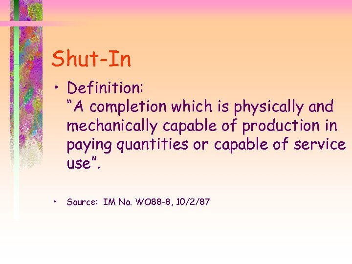 Shut-In • Definition: “A completion which is physically and mechanically capable of production in