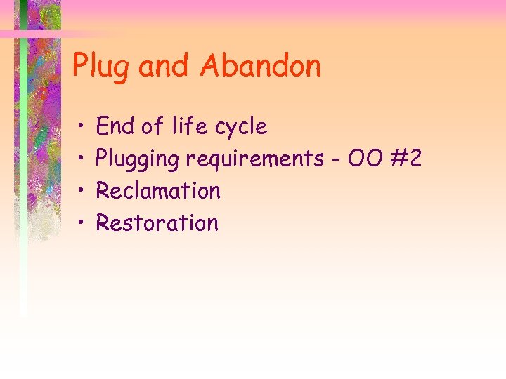 Plug and Abandon • • End of life cycle Plugging requirements - OO #2