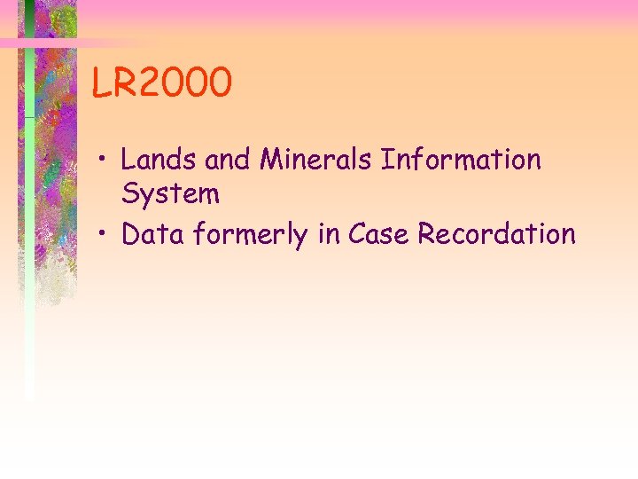 LR 2000 • Lands and Minerals Information System • Data formerly in Case Recordation