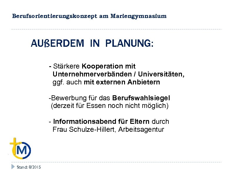 Berufsorientierungskonzept am Mariengymnasium AUßERDEM IN PLANUNG: - Stärkere Kooperation mit Unternehmerverbänden / Universitäten, ggf.