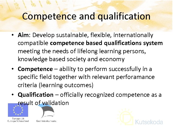 Competence and qualification • Aim: Develop sustainable, flexible, internationally compatible competence based qualifications system