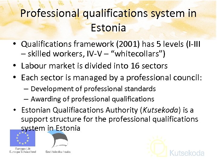 Professional qualifications system in Estonia • Qualifications framework (2001) has 5 levels (I-III –