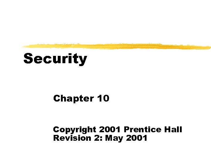 Security Chapter 10 Copyright 2001 Prentice Hall Revision 2: May 2001 